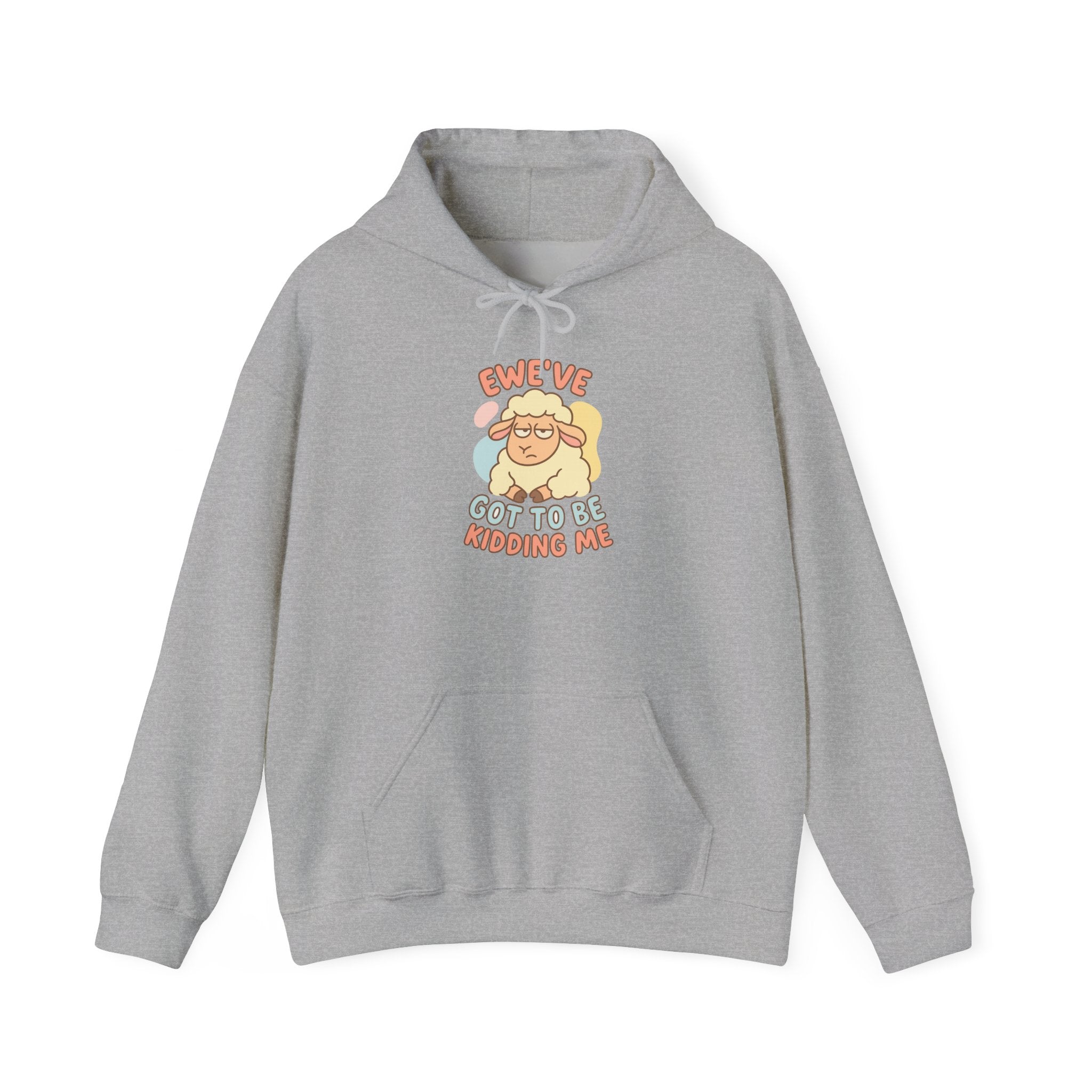 Ewe’ve Got to Be Kidding Me – Graphic Hoodie