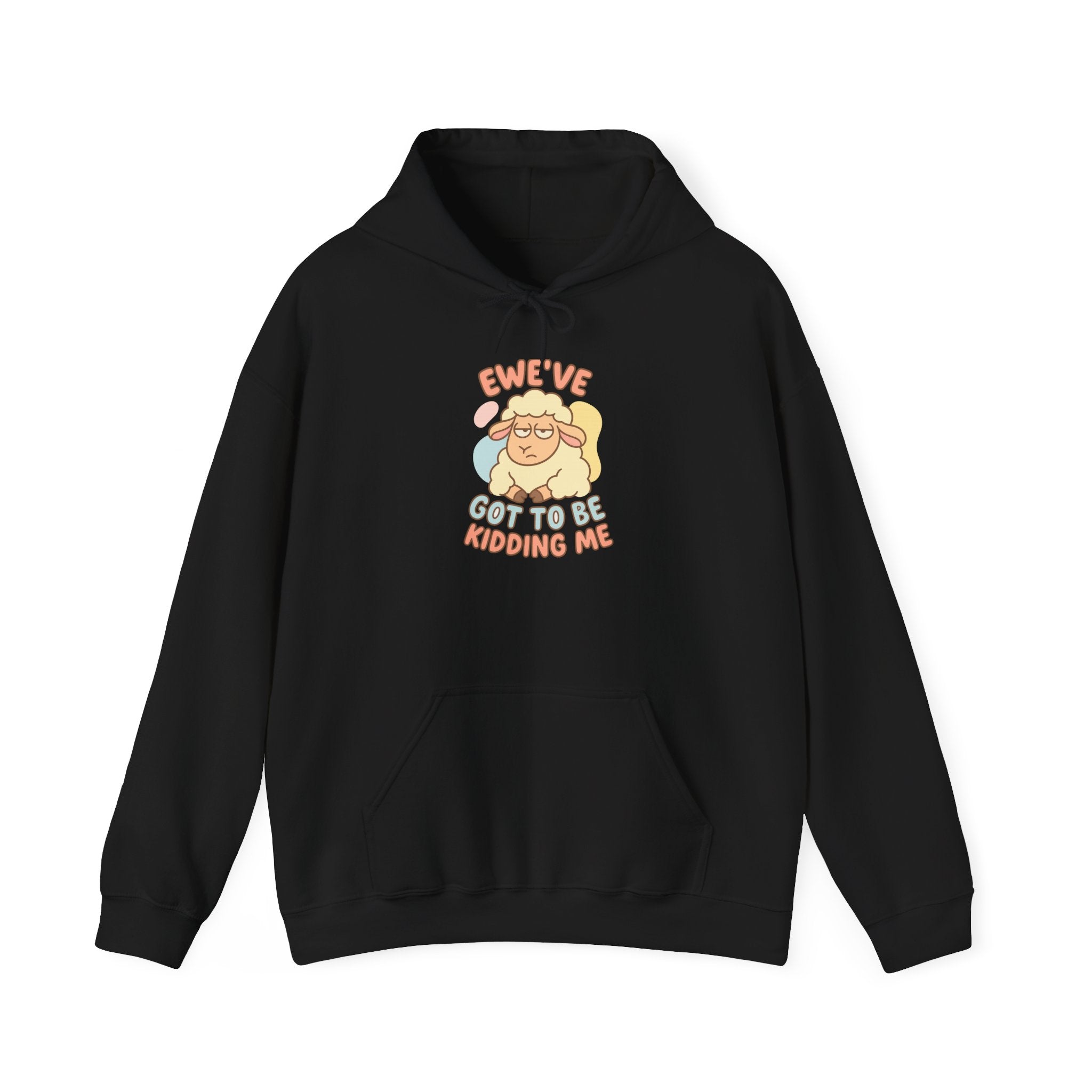 Ewe’ve Got to Be Kidding Me – Graphic Hoodie