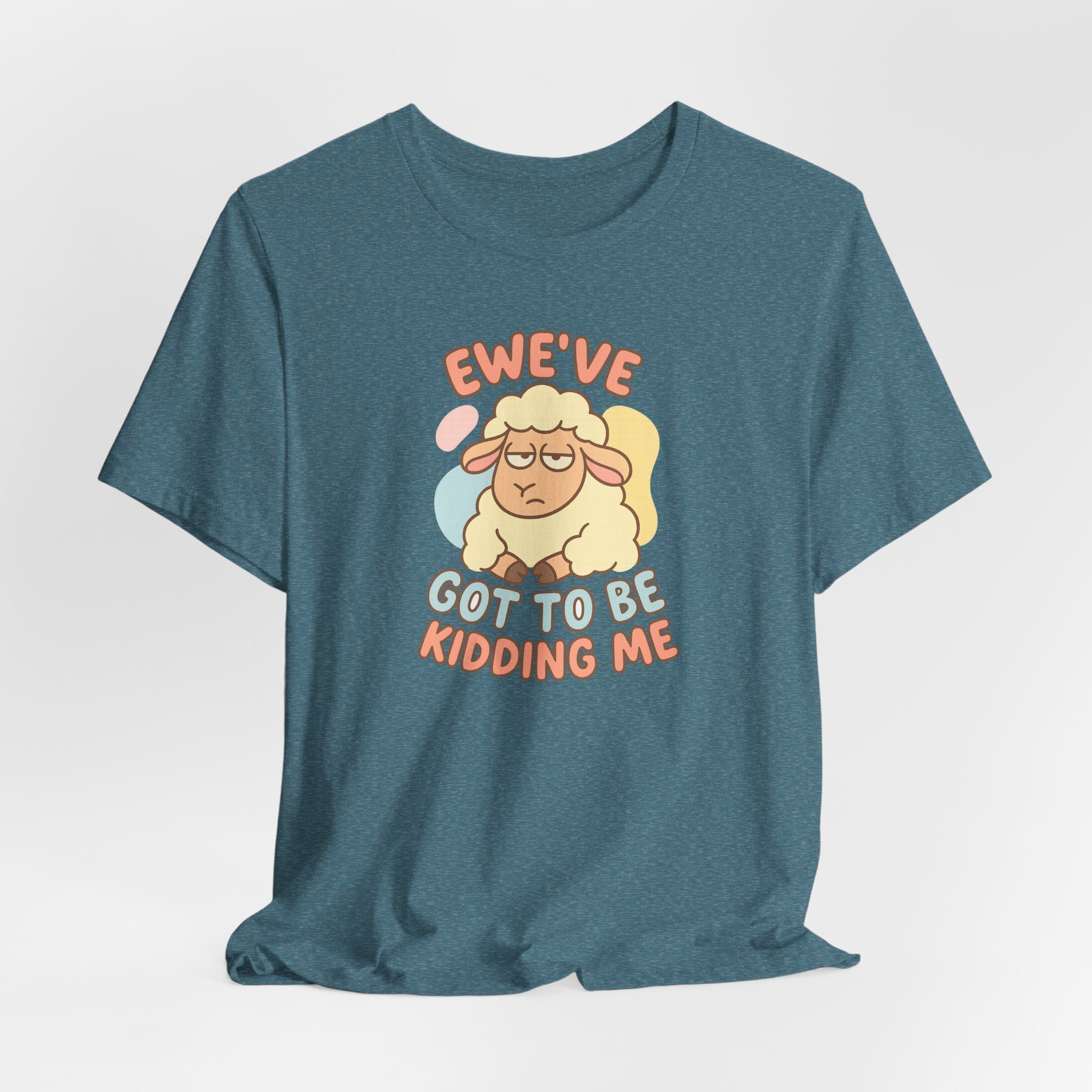 Ewe’ve Got to Be Kidding Me – Graphic T-Shirt