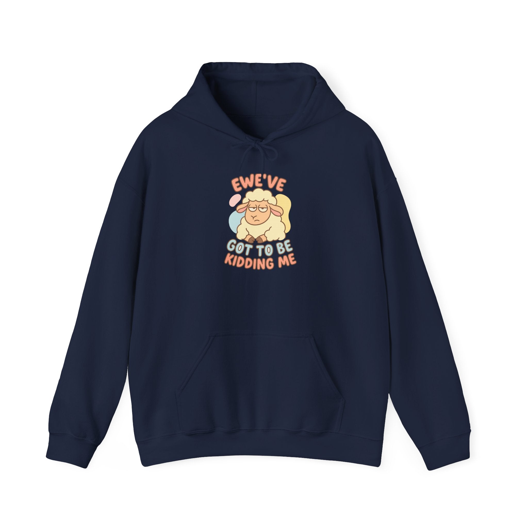 Ewe’ve Got to Be Kidding Me – Graphic Hoodie