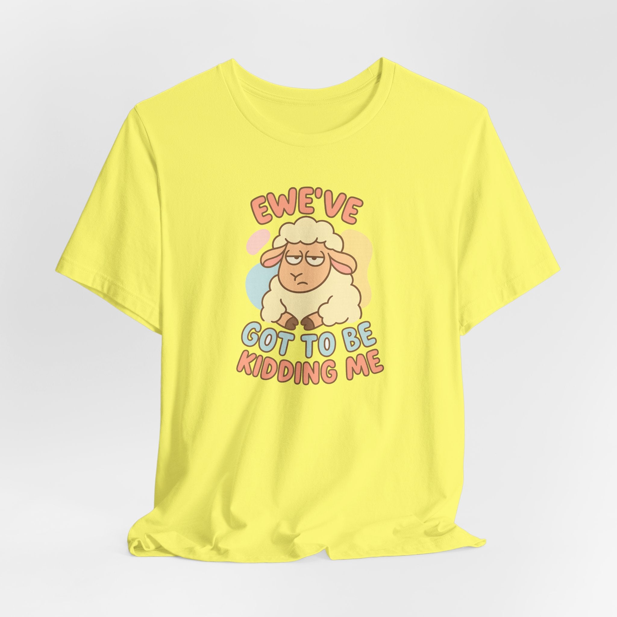 Ewe’ve Got to Be Kidding Me – Graphic T-Shirt