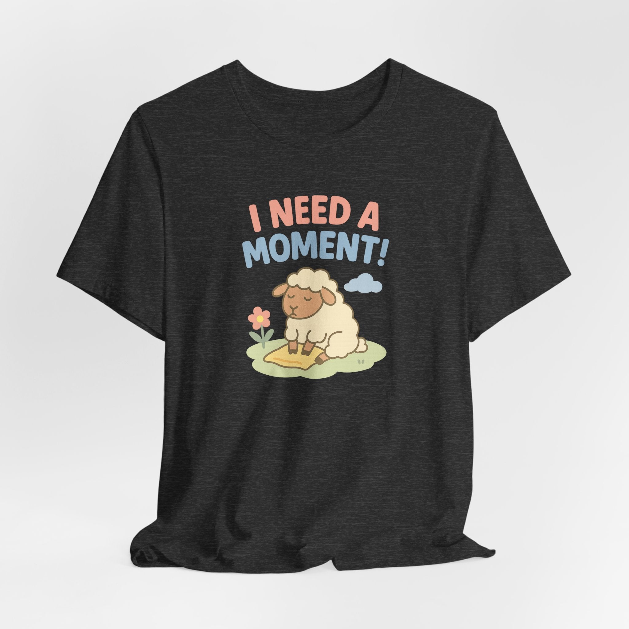 I Need a Moment! – Graphic T-Shirt