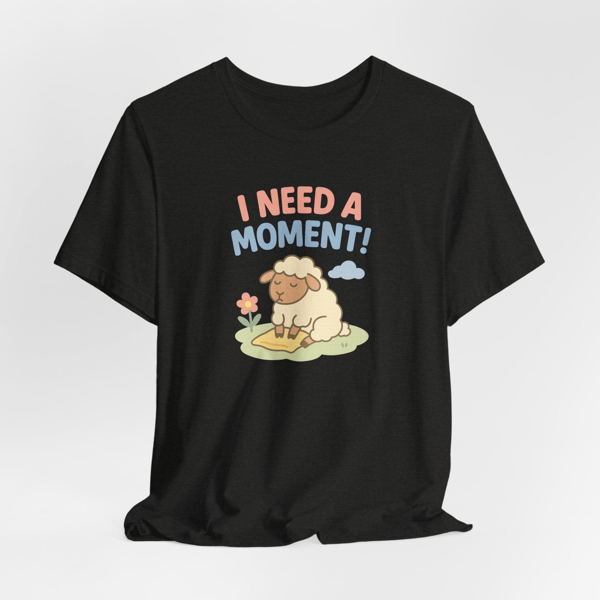 I Need a Moment! – Graphic T-Shirt