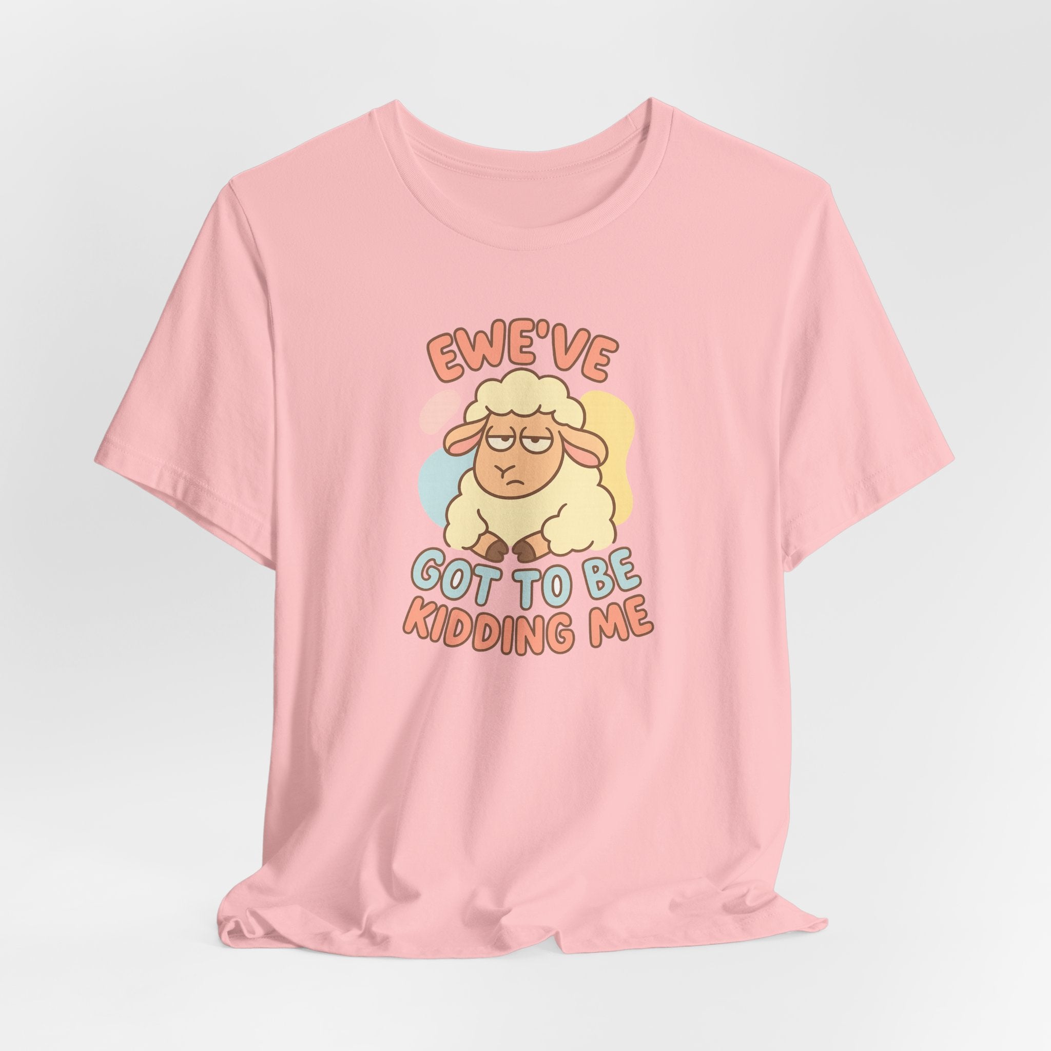 Ewe’ve Got to Be Kidding Me – Graphic T-Shirt