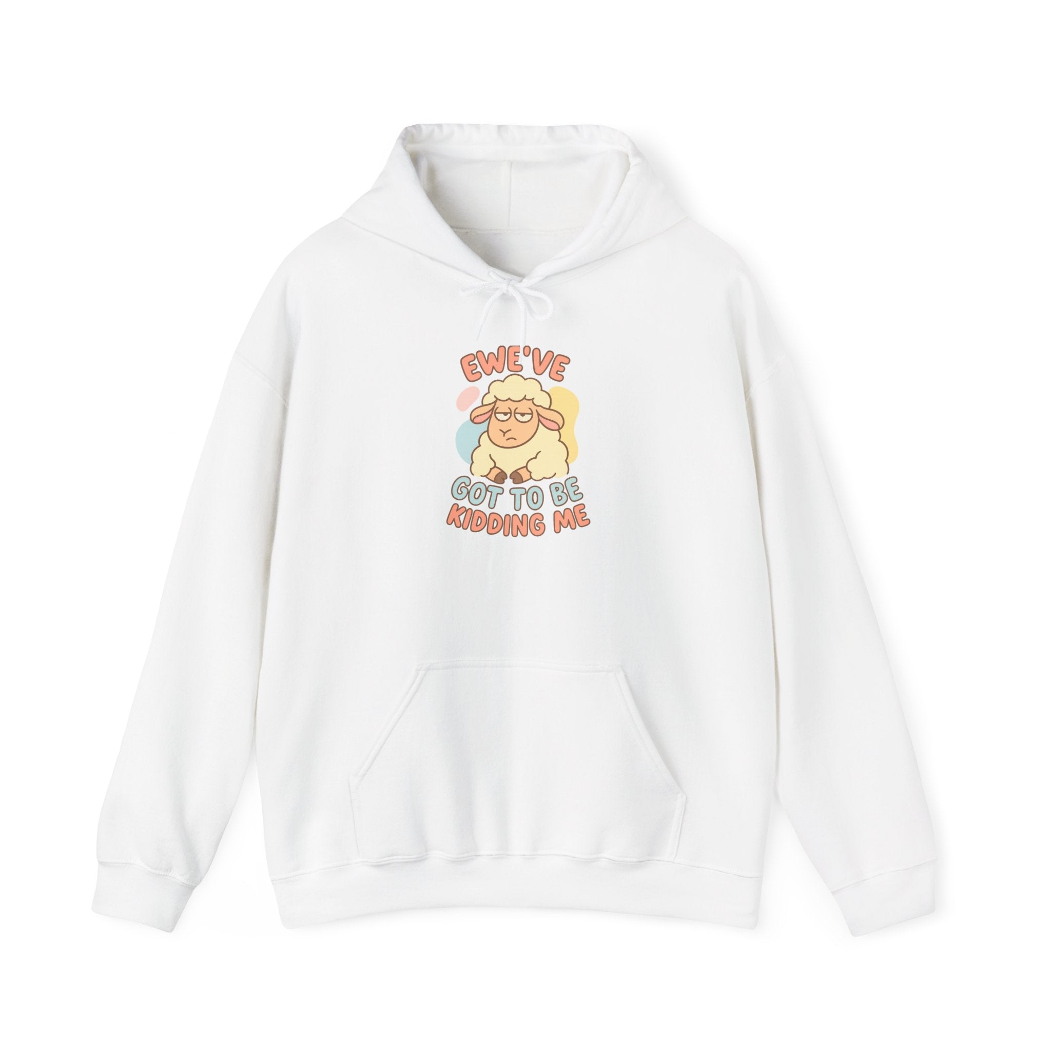 Ewe’ve Got to Be Kidding Me – Graphic Hoodie