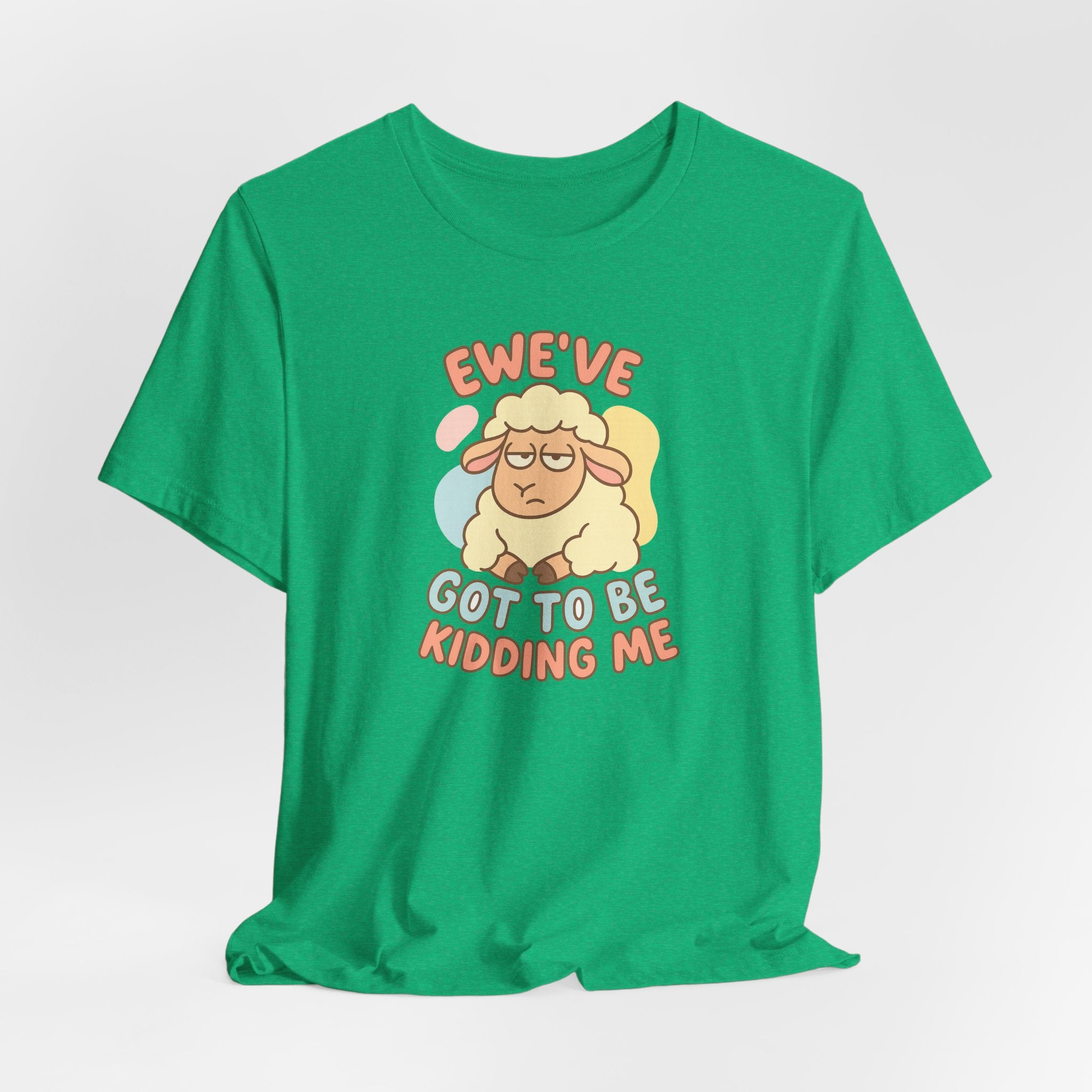 Ewe’ve Got to Be Kidding Me – Graphic T-Shirt